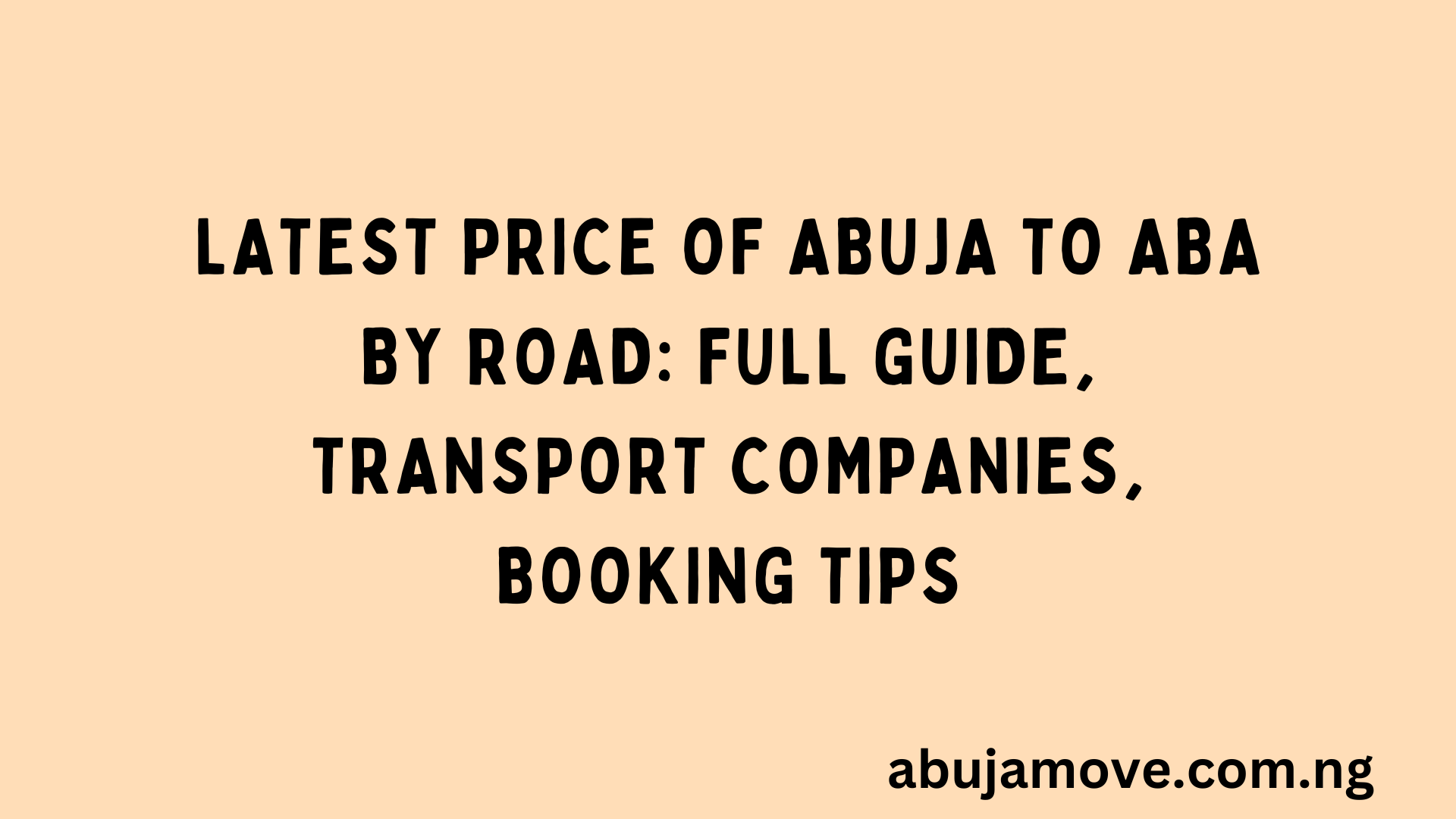 Latest Price of Abuja to Aba by Road: Full Guide, Transport Companies, Booking Tips