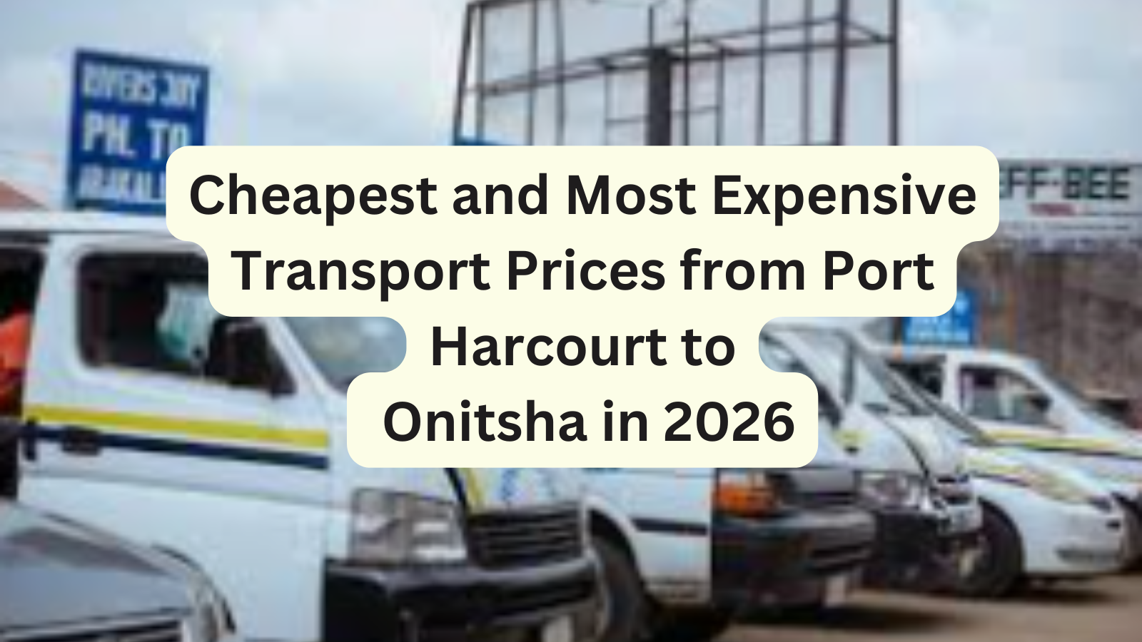 Cheapest and Most Expensive Transport Prices from Port Harcourt to Onitsha in 2026